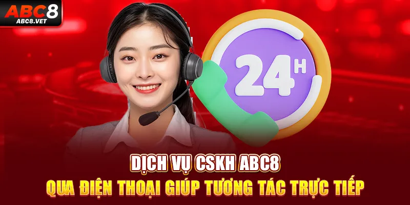 Dịch vụ CSKH ABC8 qua điện thoại giúp tương tác trực tiếp