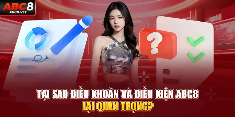 Tại sao điều khoản và điều kiện ABC8 lại quan trọng?