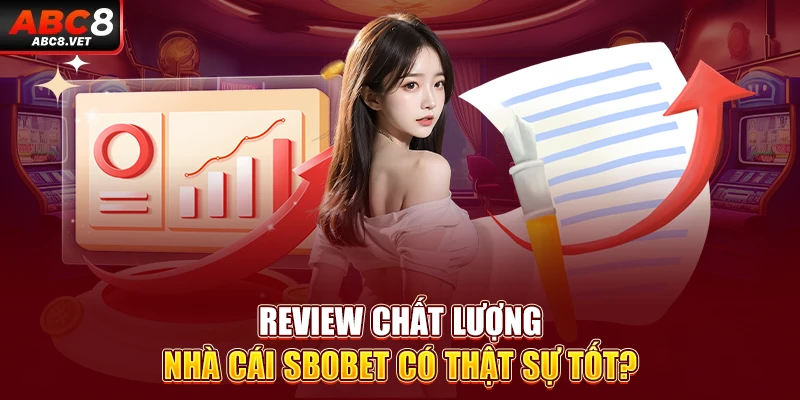 Review chất lượng nhà cái SBOBET có thật sự tốt?